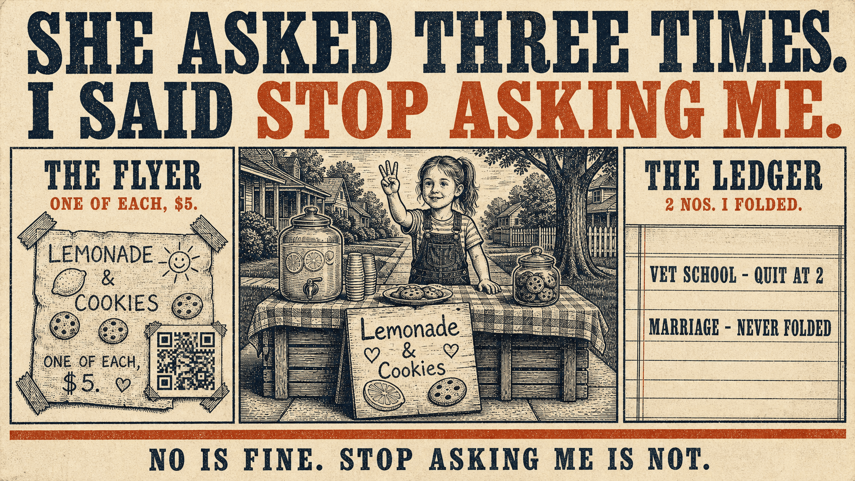 Letterpress broadside in three panels: a child's hand drawn lemonade stand flyer with a QR code, a girl standing behind a homemade lemonade and cookie stand, and a two row ledger reading vet school quit at 2 and marriage never folded.